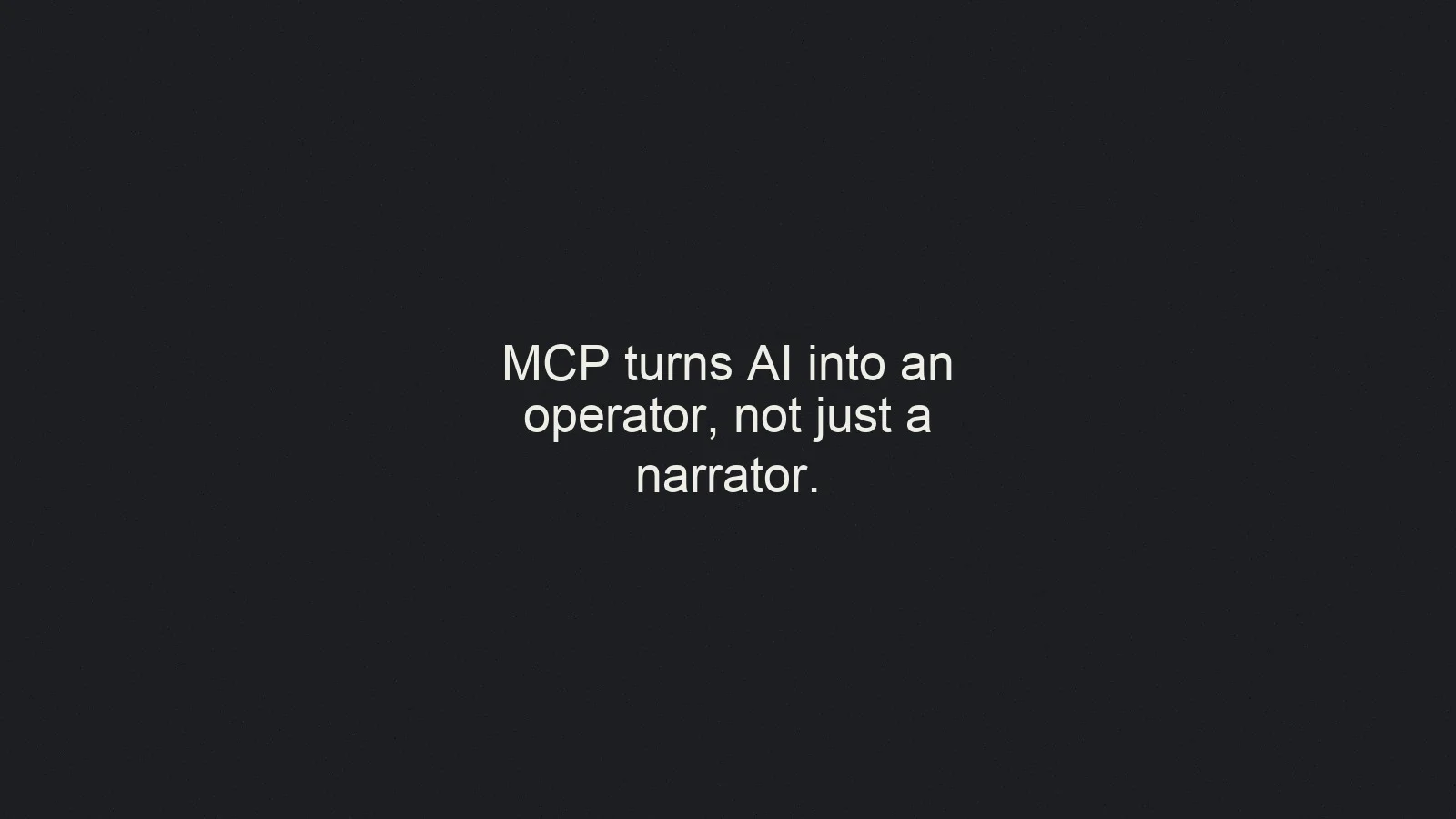 Quote graphic: MCP turns AI into an operator, not just a narrator.