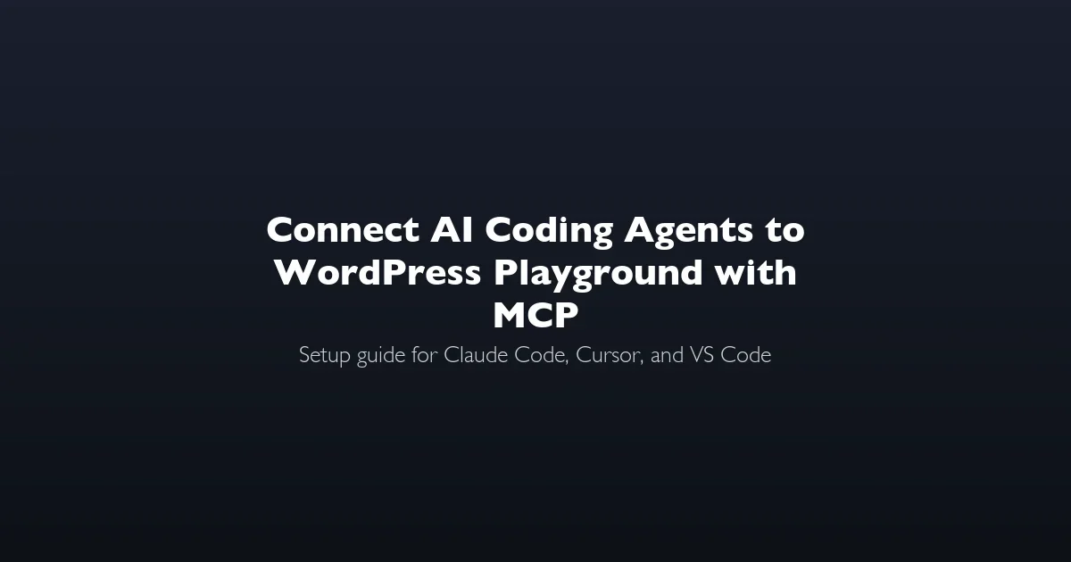 Connect AI Coding Agents to WordPress Playground with MCP, setup guide for Claude Code and Cursor
