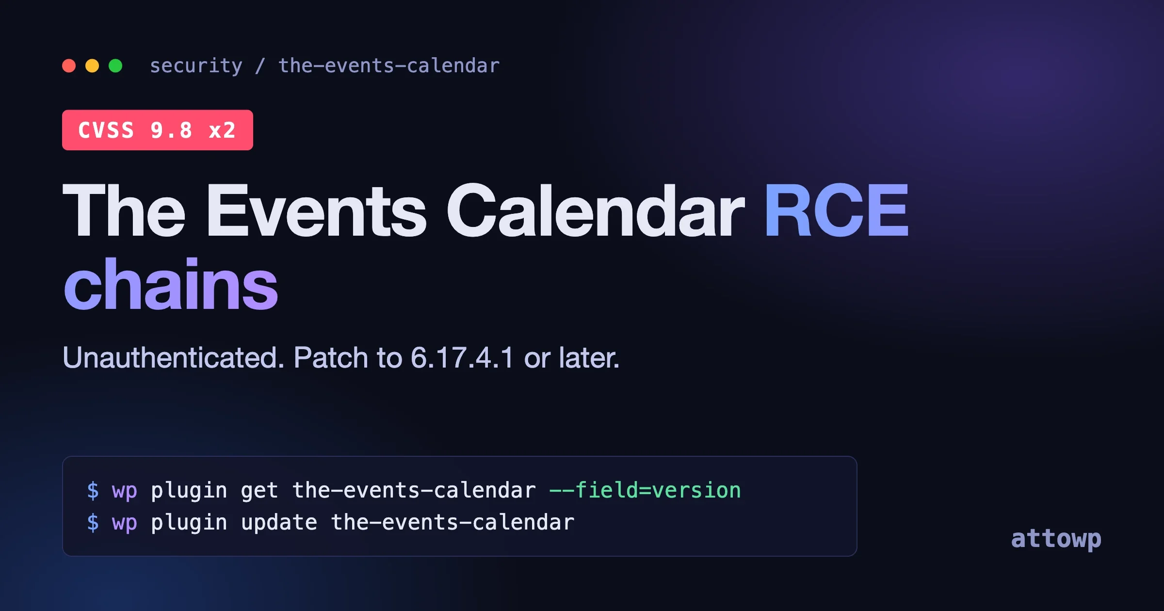 The Events Calendar unauthenticated RCE chains: check the plugin version with WP-CLI and patch to 6.17.4.1 or later
