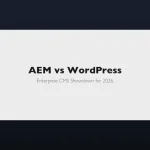 AEM vs WordPress enterprise CMS comparison for 2026 showing key differences in cost, features, and architecture