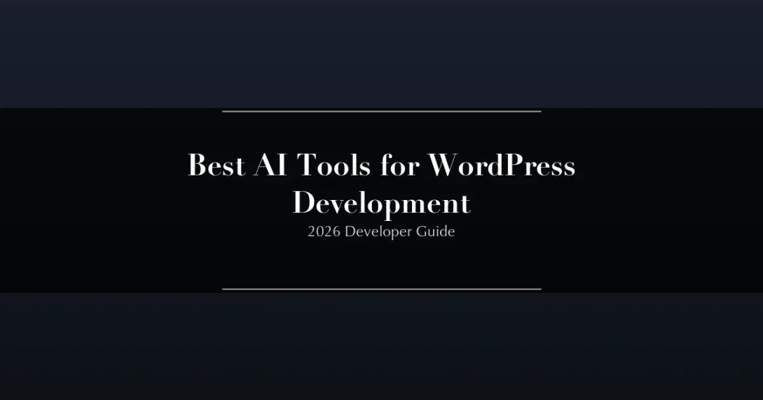 Best AI Tools for WordPress Development in 2026 - Developer Guide