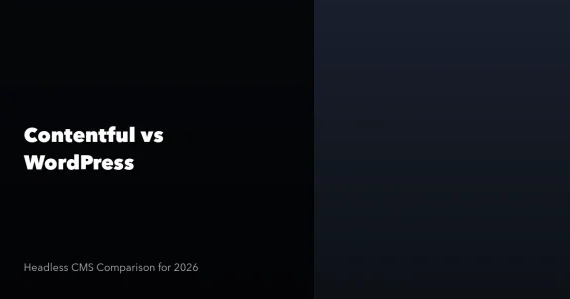 Contentful vs WordPress headless CMS comparison for enterprise teams in 2026