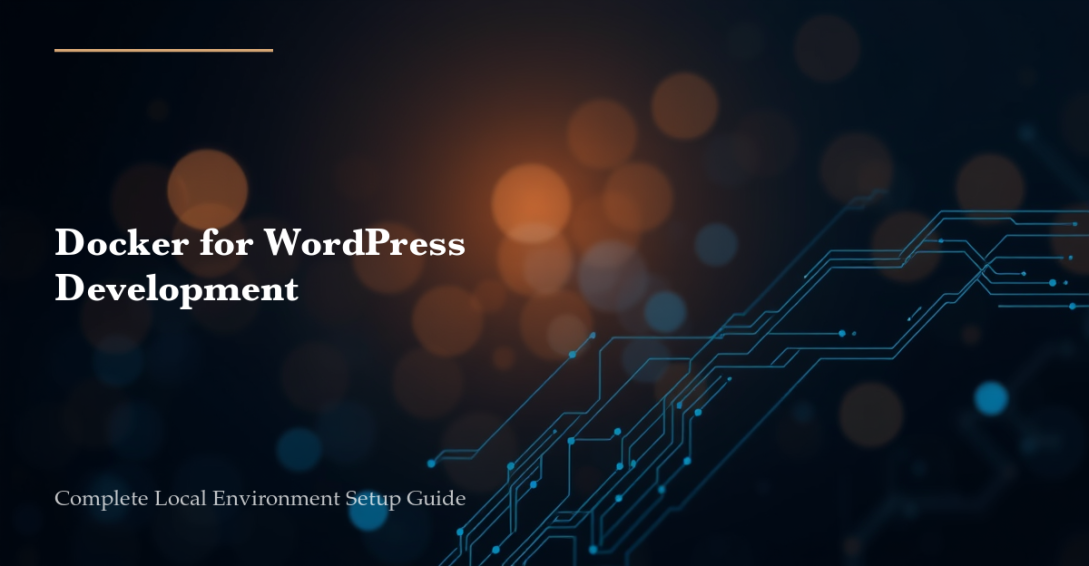 Docker for WordPress Development - Complete local environment setup with Docker Compose, MySQL, and WP-CLI