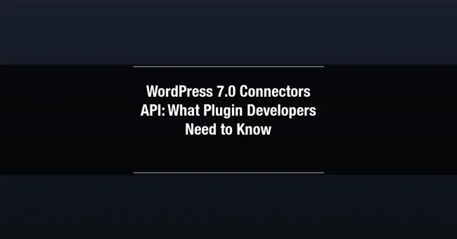 WordPress 7.0 Connectors API guide for plugin developers
