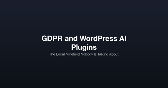GDPR and WordPress AI plugins legal compliance - data processing agreements, consent, cross-border transfers