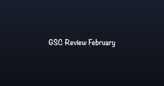 GSC Review February Check Impact Updates