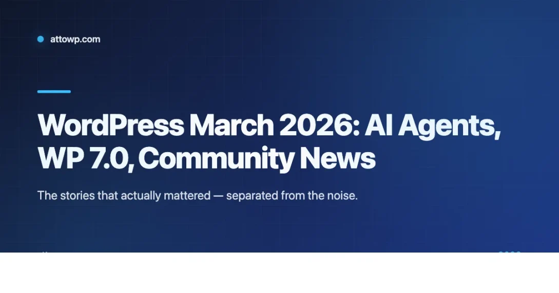 Banner for WordPress March 2026 roundup covering AI agents and WP 7.0